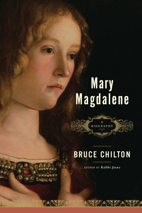 Chilton, Bruce | Mary Magdalene : A Biography (Q)