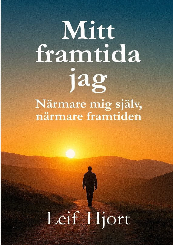 Hjort, Leif | Mitt framtida jag : Närmare mig själv, närmare framtiden
