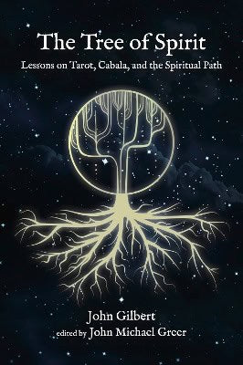Gilbert, John | Greer, John Michael | The Tree of Spirit : Lessons on Tarot, Cabala, and the Spiritual Path