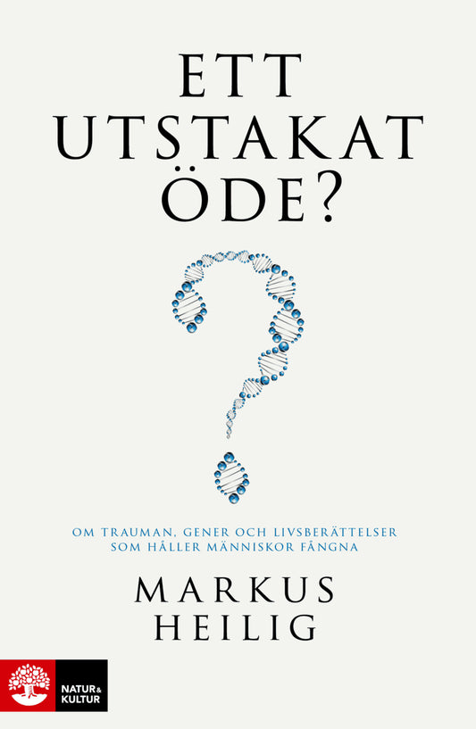 Heilig, Markus | Ett utstakat öde? : Om trauman, gener och livsberättelser som håller människor fångna