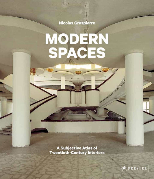 Grospierre, Nicolas | Modern Spaces : A Subjective Atlas of 20th-Century Interiors