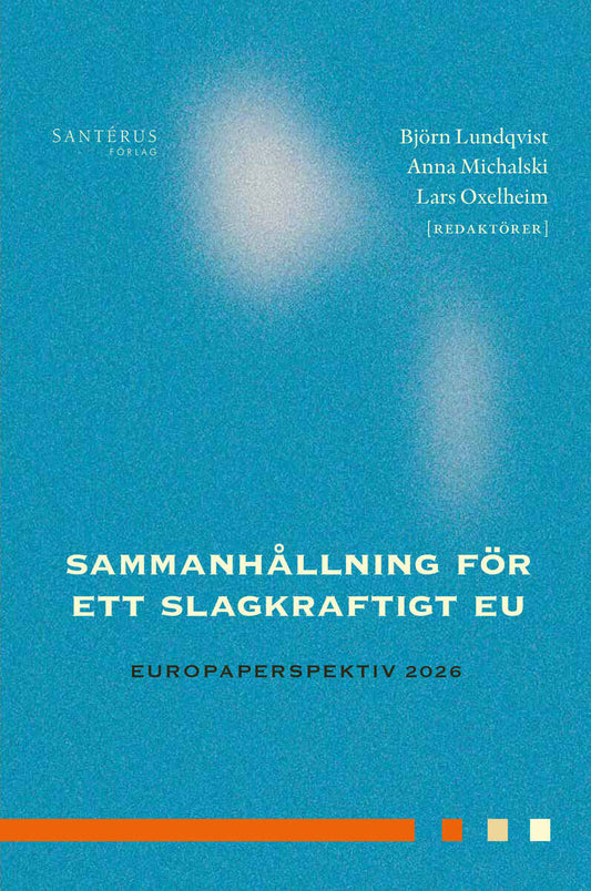Bakardjieva Engelbrekt, Antonina | Braunerhjelm, Pontus | et al | Sammanhållning för ett slagkraftigt EU : Europaperspek...