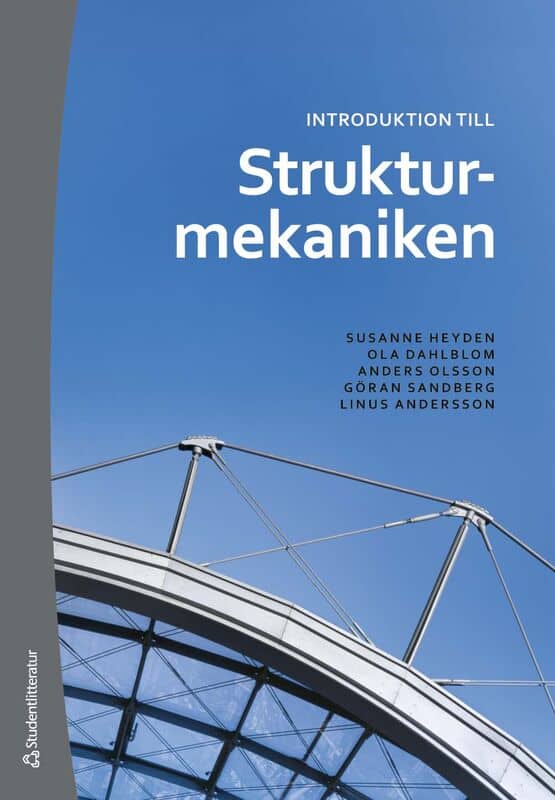 Heyden, Susanne | Dahlblom, Ola | Olsson, Anders | Sandberg, Göran | Andersson, Linus | Introduktion till strukturmekaniken