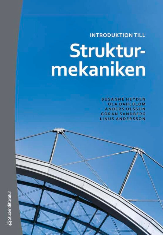 Heyden, Susanne | Dahlblom, Ola | Olsson, Anders | Sandberg, Göran | Andersson, Linus | Introduktion till strukturmekaniken