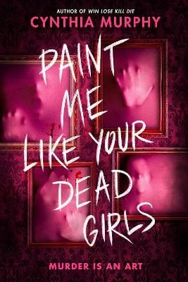 Murphy, Cynthia | Paint Me Like Your Dead Girls