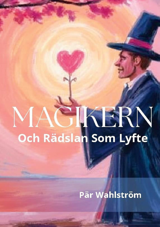 Wahlström, Pär | Magikern och rädslan som lyfte : Kan rädsla vara något annat än bara en fiende till oss?