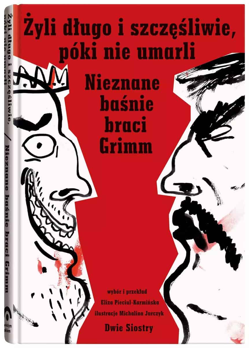 Grimm, Jacob | Grimm, Wilhelm | Żyli długo i szczęśliwie, póki nie umarli. Nieznane baśnie braci Grimm