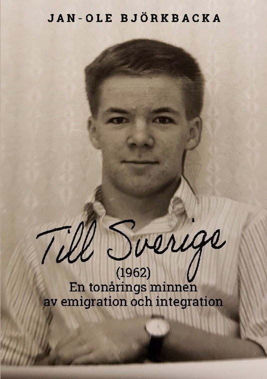 Björkbacka, Jan-Ole | Till Sverige : En tonårings minnen av emigration och integration