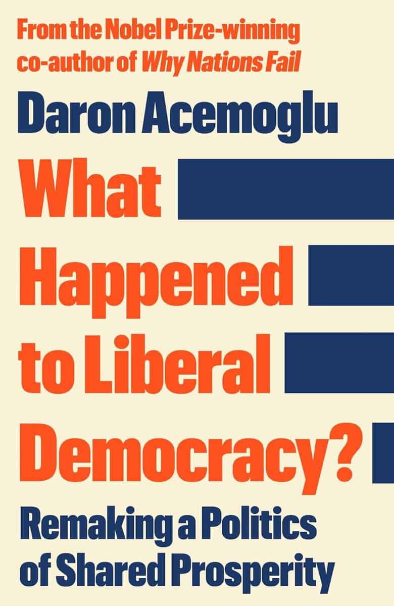 Acemoglu, Daron | What Happened to Liberal Democracy?