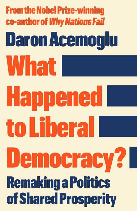 Acemoglu, Daron | What Happened to Liberal Democracy?