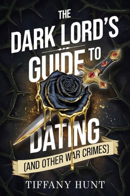 Hunt, Tiffany | The Dark Lord's Guide to Dating (and Other War Crimes) : Volume 1