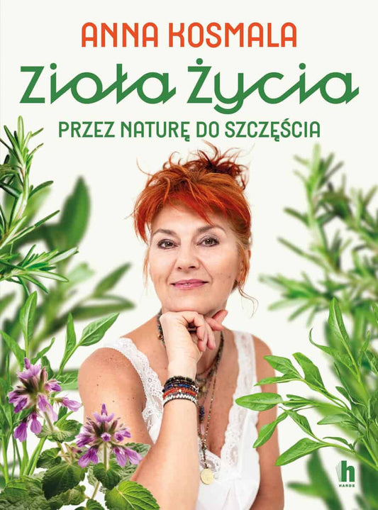 Kosmala, Anna | Zioła życia. Przez naturę do szczęścia