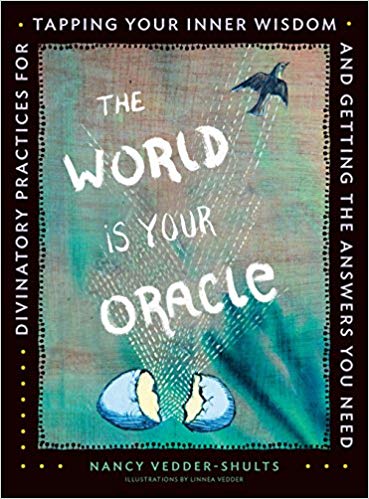 Vedder-shults, Nancy | World is your oracle : Divinatory practices for tapping your inner wisdom a