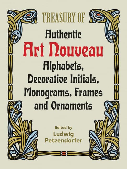 Petzendorfer, Ludwig | Petzendorfer, L. | Treasury of Authentic Art Nouveau : Alphabets, Decorative Initials, Monograms,...