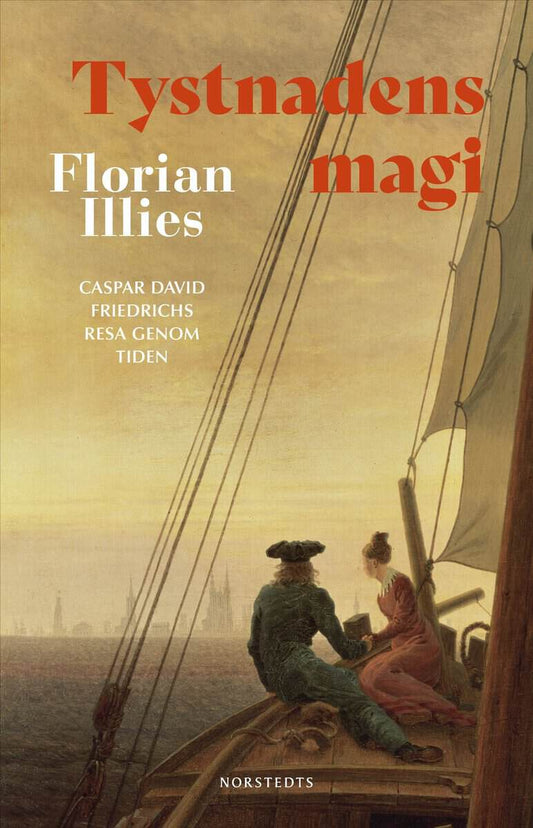 Illies, Florian | Tystnadens magi : Caspar David Friedrichs resa genom tiden