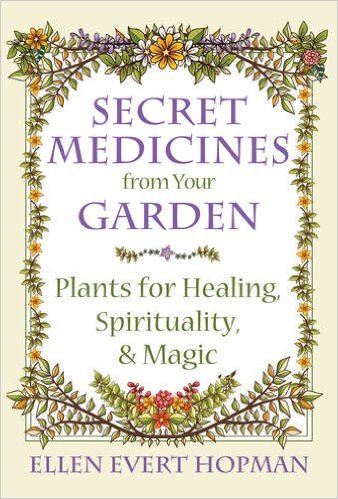 Hopman, Ellen Evert | Secret medicines from your garden : Plants for healing, spirituality, and m