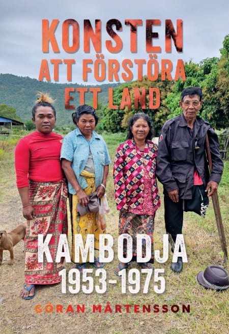 Mårtensson, Göran | Konsten att förstöra ett land. Kambodja 1953-1975
