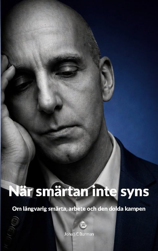 Burman, Johan C | När smärtan inte syns : Om långvarig smärta, arbete och den dolda kampen