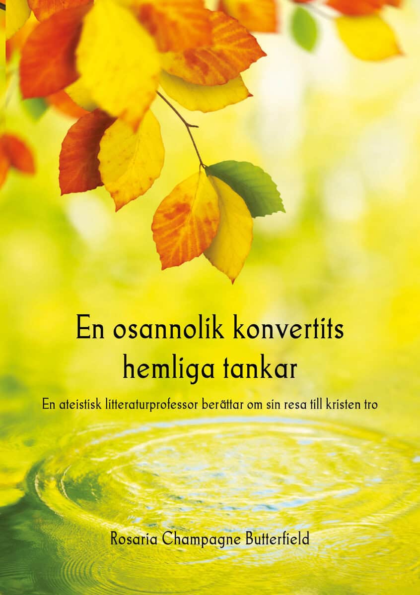 Butterfield, Rosaria Champagne | En osannolik konvertits hemliga tankar. En ateistisk litteraturprofessor berättar om si...