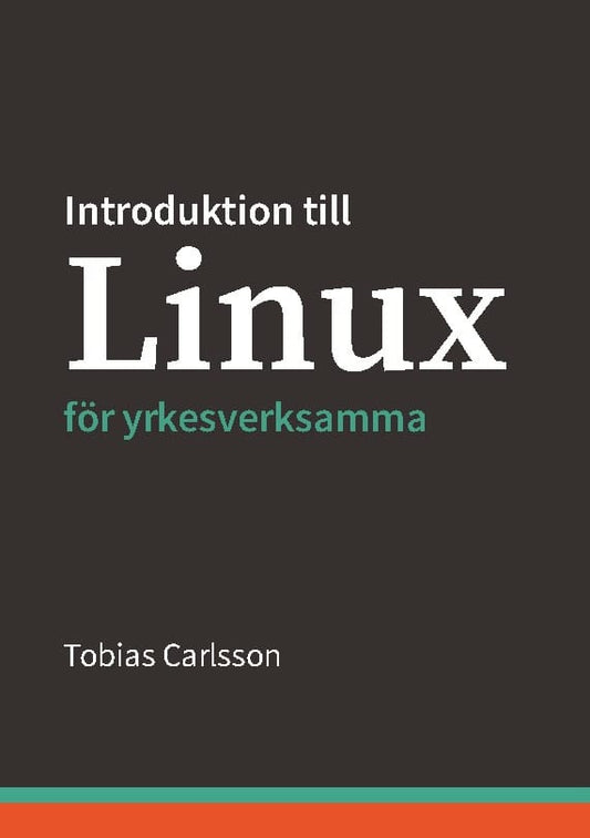 Carlsson, Tobias | Introduktion till Linux för yrkesverksamma