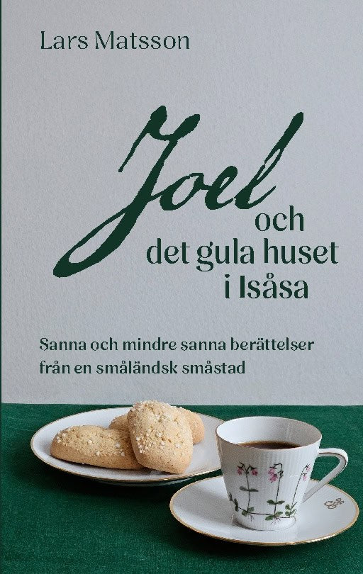 Matsson, Lars | Joel och det gula huset i Isåsa : Sanna och mindre sanna berättelser från en småländsk småstad