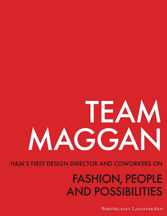 Midby, Catarina | Team Maggan : H&M's first design director and coworkers on fashion, people and possibilities