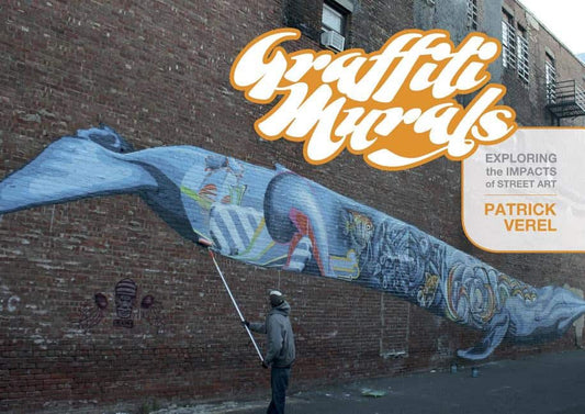 Verel, Patrick | Graffiti murals : Exploring the impacts of street art