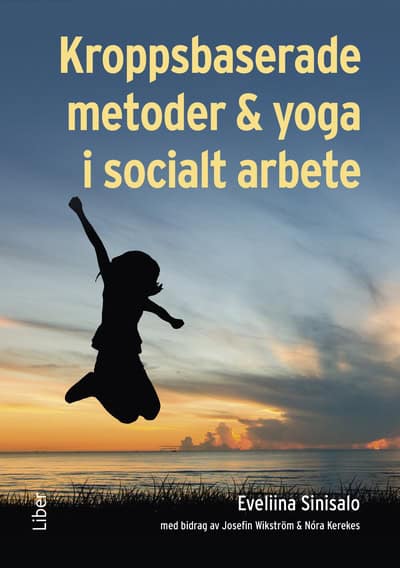 Sinisalo, Eveliina | Kerekes, Nóra | Wikström, Josefin | Kroppsbaserade metoder och yoga i socialt arbete