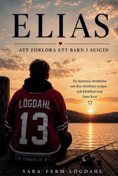 Ferm - Lögdahl, Sara | Elias : Att förlora ett barn i suicid