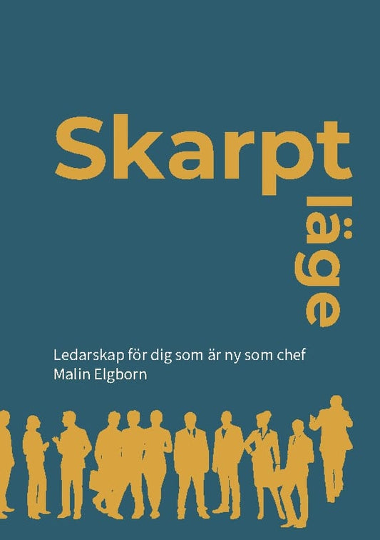 Elgborn, Malin | Skarpt läge : Ledarskap för dig som är ny som chef