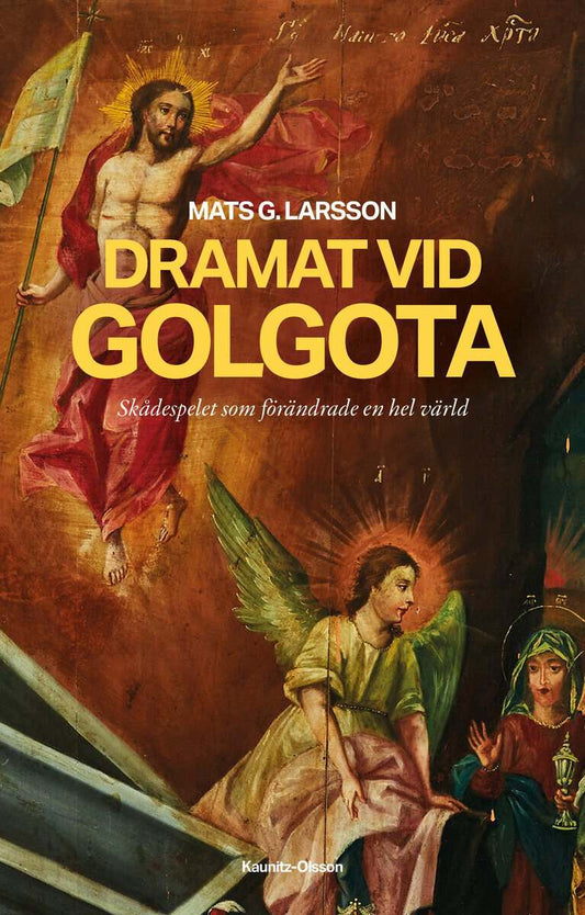Larsson, Mats G. | Dramat vid Golgota : Skådespelet som förändrade en hel värld