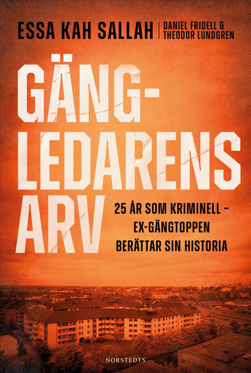Kah Sallah, Essa | Fridell, Daniel | Lundgren, Theodor | Gängledarens arv : 25 år som kriminell – ex-gängtoppen berättar...