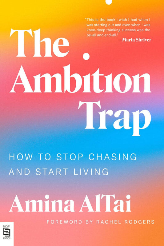 AlTai, Amina | The Ambition Trap : How to Stop Chasing and Start Living
