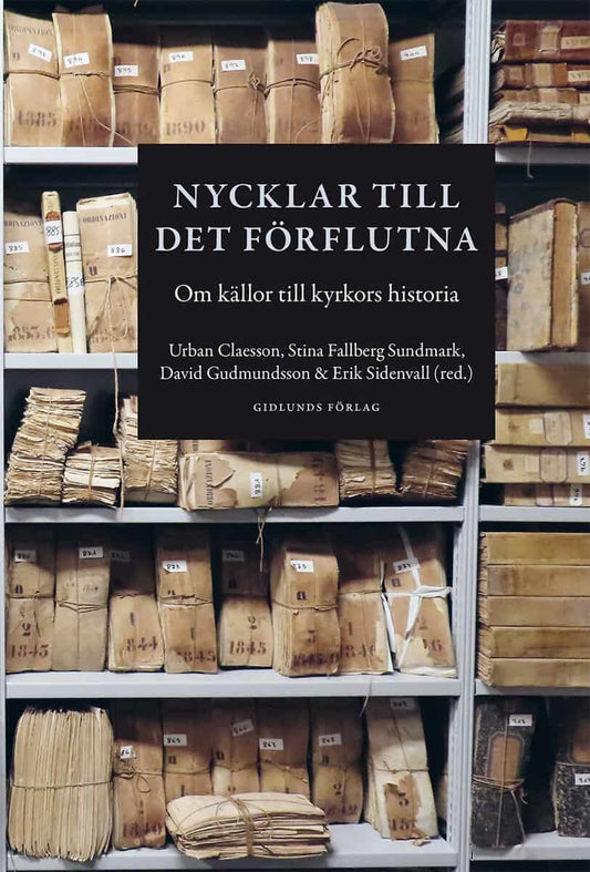 Claesson, Urban | Fallberg Sundmark, Stina | Gudmundsson, David | Sidenvall, Erik | Nycklar till det förflutna : Om käll...