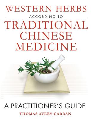 Garran Thomas Avery | Western Herbs According To Traditional Chinese Medicine : A Practitioner's Guide