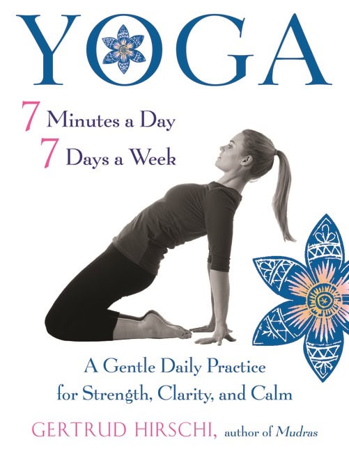 Gertrud Hirschi | Yoga : 7 Minutes A Day, 7 Days A Week New Edition