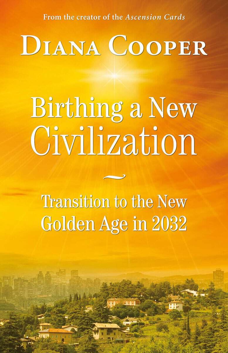 Cooper, Diana | Birthing a new civilization : Transition to the new golden age in 2032