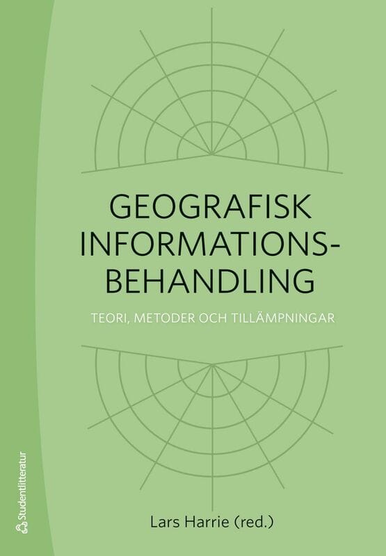 Harrie, Lars | Arnberg, Wolter | et al | Geografisk informationsbehandling : Teori, metoder och tillämpningar