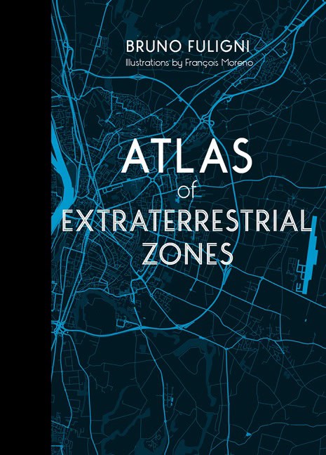 Bruno Fuligni - François Moreno | Atlas Of Extraterrestrial Zones