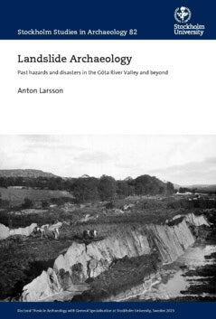 Larsson, Anton | Landslide Archaeology : Past hazards and disasters in the Göta River Valley and beyond