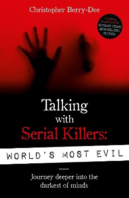 Berry-Dee, Christopher | Talking With Serial Killers : World's Most Evil