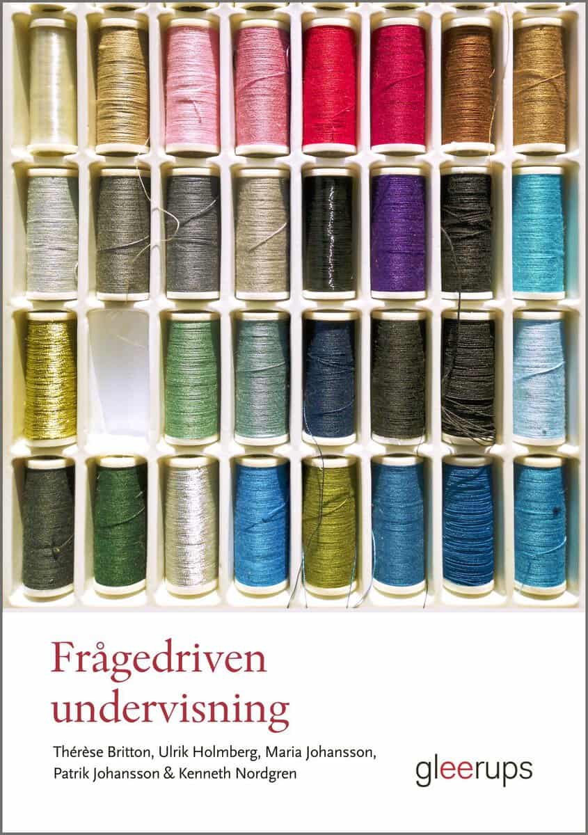 Britton, Thérèse | Holmberg, Ulrik | Johansson, Maria | Johansson, Patrik | Nordgren, Kenneth | Frågedriven undervisning...