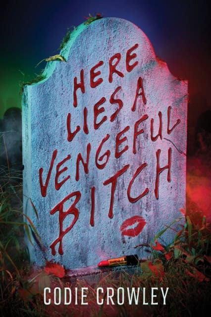 Crowley, Codie | Here Lies a Vengeful Bitch