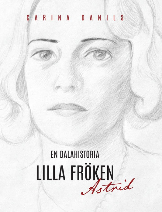 Danils, Carina | En dalahistoria : Lilla Fröken Astrid