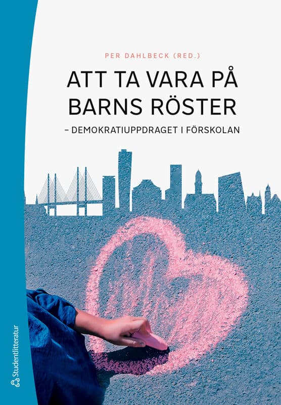 Dahlbeck, Per | Esse, Steffanie | et al | Att ta vara på barns röster : Demokratiuppdraget i förskolan