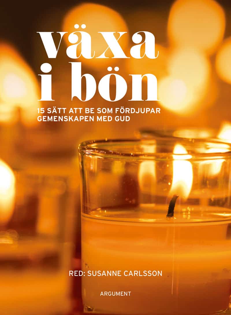Carlsson, Susanne [red.] | Växa i bön : 15 sätt att be som fördjupar gemenskapen med Gud