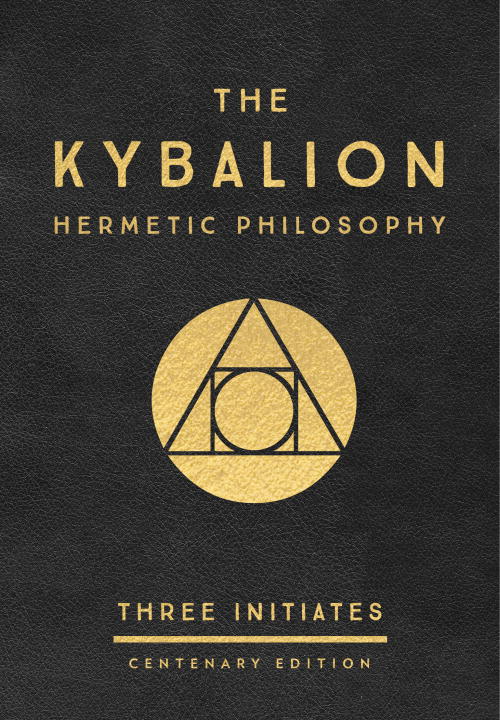 Initiates, Three | Kybalion : Centenary edition - hermetic philosophy