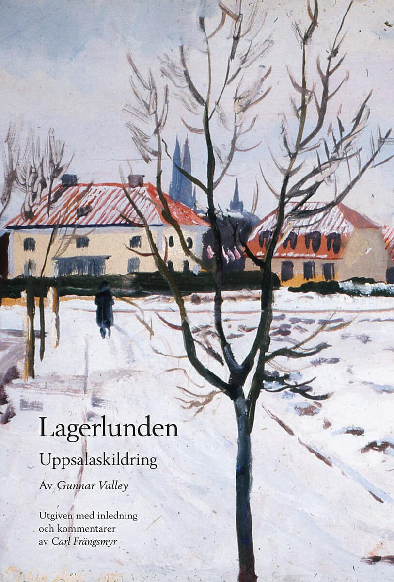 Valley, Gunnar | Lagerlunden : Uppsalaskildring. Utgiven med inledning och kommentarer av Carl Frängsmyr