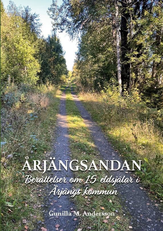 Andersson, Gunilla M. | Årjängsandan : Berättelser om 15 eldsjälar i Årjängs kommun