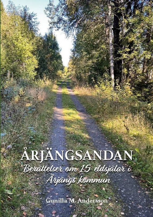 Andersson, Gunilla M. | Årjängsandan : Berättelser om 15 eldsjälar i Årjängs kommun